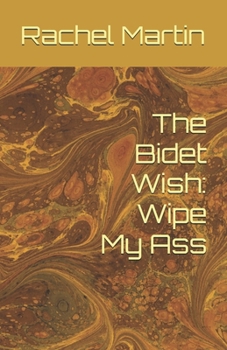 Paperback The Bidet Wish: Wipe My Ass Book