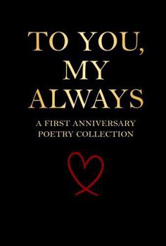 Paperback To You, My Always – A First Anniversary Poetry Collection: 160 Poems for the Man Who Already Has Your Heart (The Anniversary Poetry Collection) Book