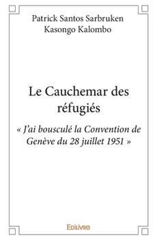 Paperback Le Cauchemar des réfugiés: " J'ai bousculé la Convention de Genève du 28 juillet 1951 " [French] Book