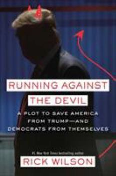 Hardcover Running Against the Devil: A Plot to Save America from Trump--And Democrats from Themselves Book