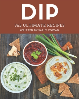 Paperback 365 Ultimate Dip Recipes: Make Cooking at Home Easier with Dip Cookbook! Book
