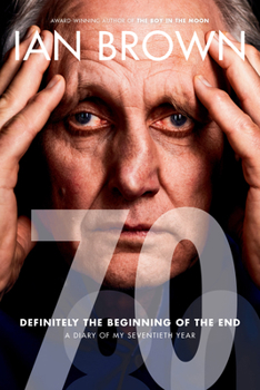 Seventy: A Diary of My Seventieth Year (Definitely the Beginning of the End)