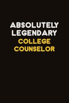 Paperback Absolutely Legendary College Counselor: Career journal, notebook and writing journal for encouraging men, women and kids. A framework for building you Book