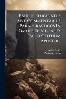 Paperback Paulus Elucidatus Sive Commentarius Paraphrasticus In Omnes Epistolas D. Pauli Gentium Apostoli [Latin] Book