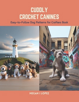 Paperback Cuddly Crochet Canines: Easy-to-Follow Dog Patterns for Crafters Book