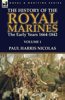 Paperback The History of the Royal Marines: the Early Years 1664-1842: Volume 1 Book