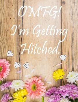 Paperback OMFG! I'm Getting Hitched: Large Wedding Planning Notebook 150 Pages, Budget, Timeline, Checklists, Guest List, Table Seating & MORE! v10 Book