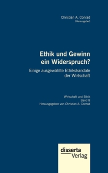 Hardcover Ethik und Gewinn ein Widerspruch? Einige ausgewählte Ethikskandale der Wirtschaft: Reihe "Wirtschaft und Ethik", Band 8 [German] Book