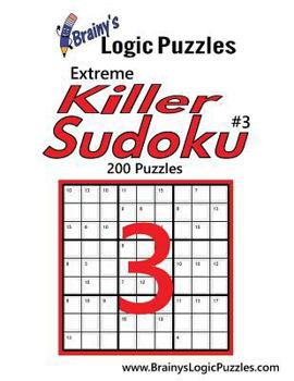 Paperback Brainy's Logic Puzzles Extreme Killer Sudoku #3: 200 Puzzles Book