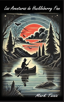 Las Aventuras de Huckleberry Finn: Camarada de Tom Sawyer (Spanish Edition)