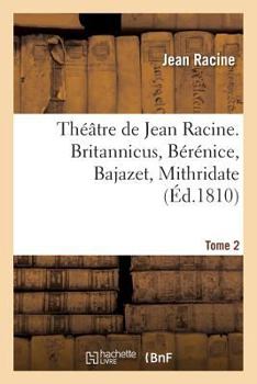 Paperback Théâtre de Jean Racine. Britannicus, Bérénice, Bajazet, Mithridate Tome 2 [French] Book
