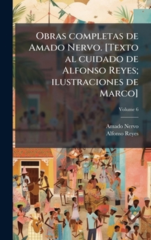 Obras completas de Amado Nervo. [Texto al cuidado de Alfonso Reyes; ilustraciones de Marco] (Spanish Edition)