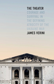 The Theater: Courage and Survival in the Defining Atrocity of the Ukraine War