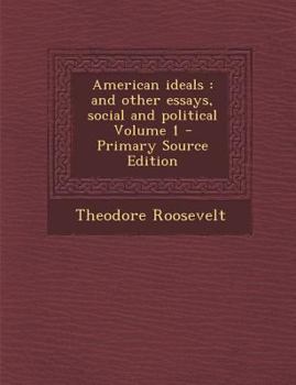 American Ideals & other Essays, Social & Political