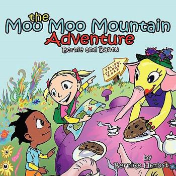 Paperback The Moo Moo Mountain Adventure: Bernie and Bantu Book