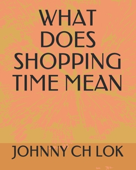 Paperback What Does Shopping Time Mean Book