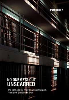 Paperback No One Gets Out Unscarred: The Case Against America's Prison System, from Both Sides of the Wall Book