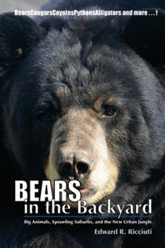 Hardcover Bears in the Backyard: Big Animals, Sprawling Suburbs, and the New Urban Jungle Book