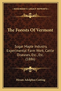 Paperback The Forests Of Vermont: Sugar Maple Industry, Experimental Farm Work, Cattle Diseases, Etc., Etc. (1886) Book