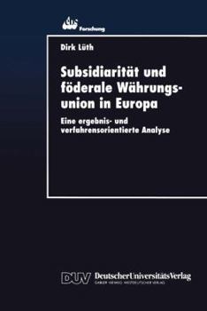 Paperback Subsidiarität Und Föderale Währungsunion in Europa: Eine Ergebnis- Und Verfahrensorientierte Analyse [German] Book