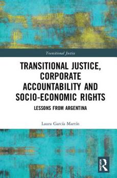 Hardcover Transitional Justice, Corporate Accountability and Socio-Economic Rights: Lessons from Argentina Book