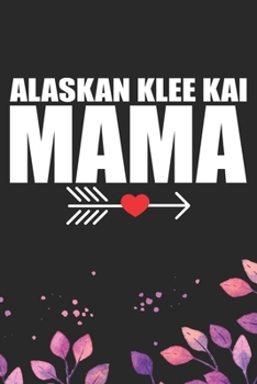 Alaskan Klee Kai Mama: Cool Alaskan Klee Kai Dog Mom Journal Notebook - Alaskan Klee Kai Puppy Lover Gifts – Funny Alaskan Klee Kai Dog Mum Notebook - Alaskan Klee Kai Owner Gifts. 6 x 9 in 120 pages