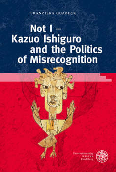 Hardcover Not I - Kazuo Ishiguro and the Politics of Misrecognition Book