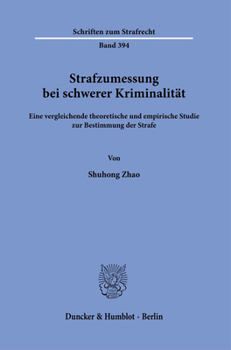 Paperback Strafzumessung Bei Schwerer Kriminalitat: Eine Vergleichende Theoretische Und Empirische Studie Zur Bestimmung Der Strafe [German] Book