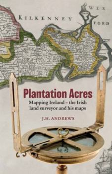 Plantation Acres: Mapping Ireland, the Irish land surveyor and his maps