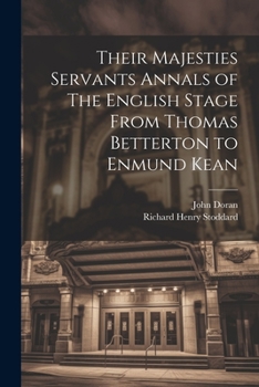 Paperback Their Majesties Servants Annals of The English Stage From Thomas Betterton to Enmund Kean Book
