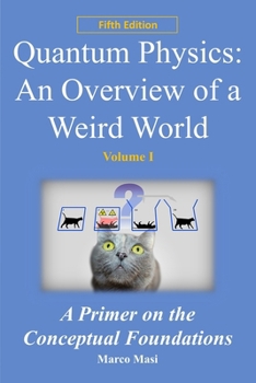 Paperback Quantum Physics: an overview of a weird world: A primer on the conceptual foundations of quantum physics Book