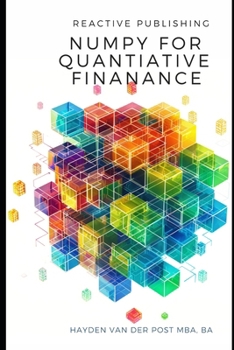 Paperback Numpy for Quantitative Finance: Harness the Python Power of NumPy for Advanced Quantitative Finance Solutions Book