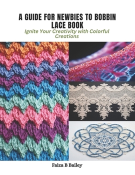 Paperback A Guide for Newbies to Bobbin Lace Book: Ignite Your Creativity with Colorful Creations Book