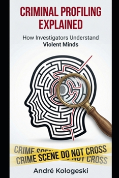 Paperback Criminal Profiling Explained: How Investigators Understand Violent Minds Book