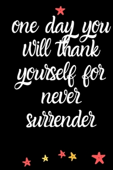one day you will thank yourself for never surrender A Journal of Serenity,Gratitude and Sobriety: Alcohol Addiction Recovery Gratitude Journal,Sober ... Notebook | Addiction Recovery | Sobriety Gift