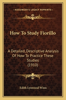 Paperback How To Study Fiorillo: A Detailed, Descriptive Analysis Of How To Practice These Studies (1910) Book