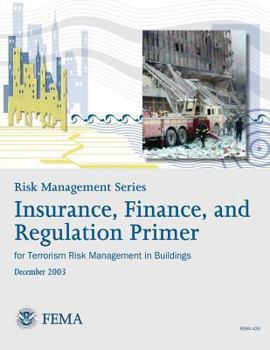 Risk Management Series: Insurance, Finance, and Regulation Primer for Terrorism Risk Management in Buildings - Book  of the Risk Management Series