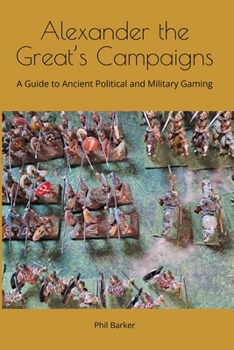Paperback Alexander the Great's Campaigns: A Guide to Ancient Political and Military Gaming Book