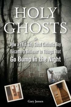 Hardcover Holy Ghosts: Or, How a (Not So) Good Catholic Boy Became a Believer in Things That Go Bump in the Night Book