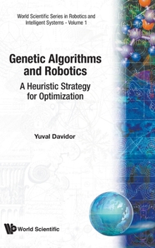 Hardcover Genetic Algorithms and Robotics: A Heuristic Strategy for Optimization Book