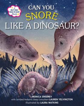 Hardcover Can You Snore Like a Dinosaur?: A Help-Your-Child-To-Sleep Book