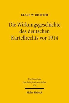 Die Wirkungsgeschichte Des Deutschen Kartellrechts VOR 1914: Eine Rechtshistorische-Analytische Untersuchung