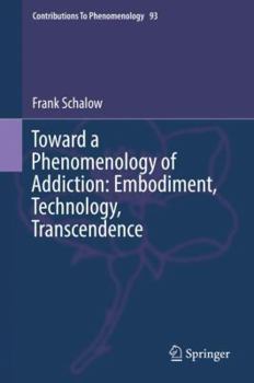 Hardcover Toward a Phenomenology of Addiction: Embodiment, Technology, Transcendence Book