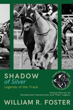 Shadows of Silver: Untold Stories of Exceptional Racehorses and Their Legacy (1)