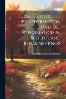 Kurze Geschichte Der Reformation Und Des Reformators in Schottland Johannes Knox (German Edition)