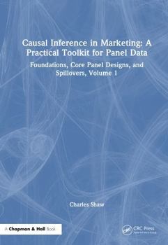 Causal Inference in Marketing: A Practical Toolkit for Panel Data: Foundations, Core Panel Designs, and Spillovers, Volume 1