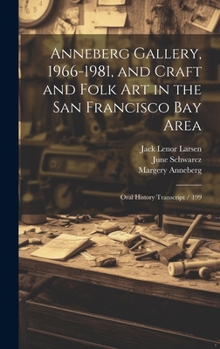 Hardcover Anneberg Gallery, 1966-1981, and Craft and Folk art in the San Francisco Bay Area: Oral History Transcript / 199 Book