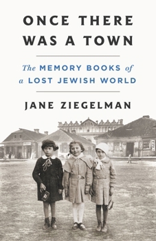 Hardcover Once There Was a Town: The Memory Books of a Lost Jewish World Book