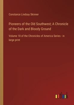 Paperback Pioneers of the Old Southwest; A Chronicle of the Dark and Bloody Ground: Volume 18 of the Chronicles of America Series - in large print Book