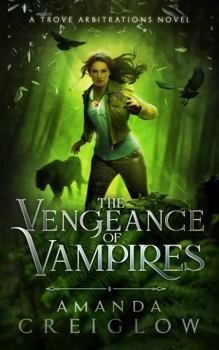 The Vengeance of Vampires (The Trove Arbitrations) - Book #4 of the Trove Arbitrations